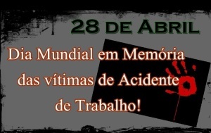 28 de abril- Dia Mundial em Memória das vítimas de Acidente de Trabalho