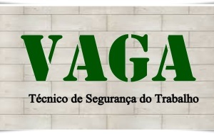 Oportunidade de vaga! TÉCNICO DE SEGURANÇA DO TRABALHO